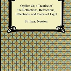 DOWNLOAD PDF 🎯 Opticks: Or, a Treatise of the Reflections, Refractions, Inflections,