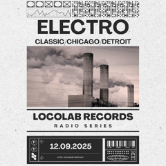 LocoLab Records Radio Series #57 (12.09.2025 Electro Classic/Chicago/Detroit)