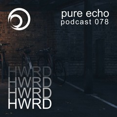 Pure Echo Podcast #078 - HWRD