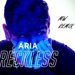 ARIA - RECKLESS (MW REMIX)