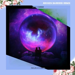 For Life (Broken Barriers Remix) [feat Marmy] - Rival x Cadmium