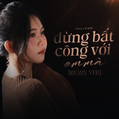 Đừng Bất Công Với Em Mà (Tuấn Siêu Remix)