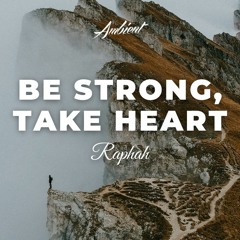 Raphah - Be Strong, Take Heart