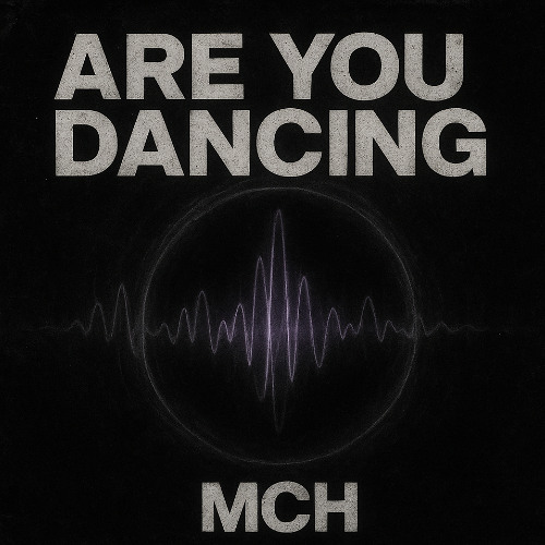 MCH - ARE YOU DANCING [FREE DL]