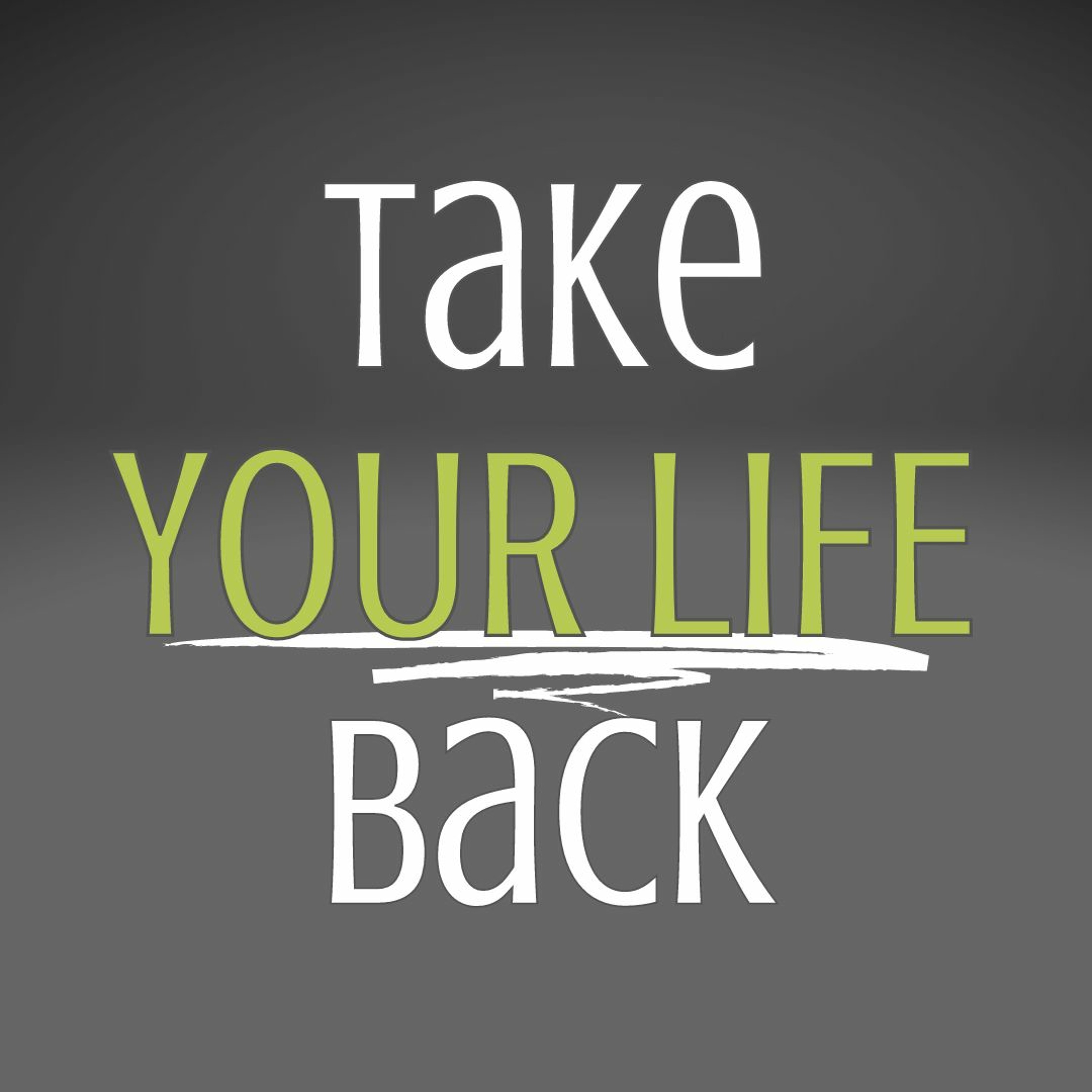 How To Make Life Good Again :: Take Your Life Back Pt. 1