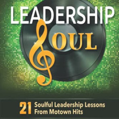 [Read] EBOOK ✉️ Leadership Soul: 21 Soulful Leadership Lessons From Motown Hits by  K