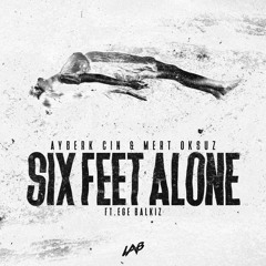 Ayberk Cin & Mert Oksuz - Six Feet Alone (feat. Ege Balkiz)