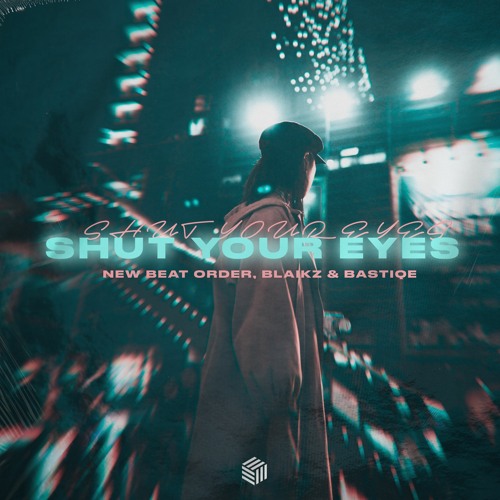 New Beat Order, Blaikz & Bastiqe - Shut Your Eyes