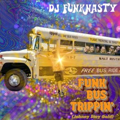 DJ FunkNasty Presents: Funk Bus Trippin' (Johnny Stay Gold)