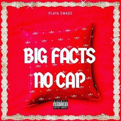 BIG FACTS , NO CAP