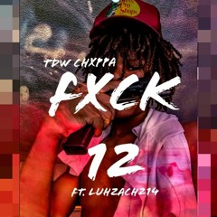 FxCK 12 (ft. LuhZach214)