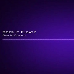Otis McDonald | Does It Float?