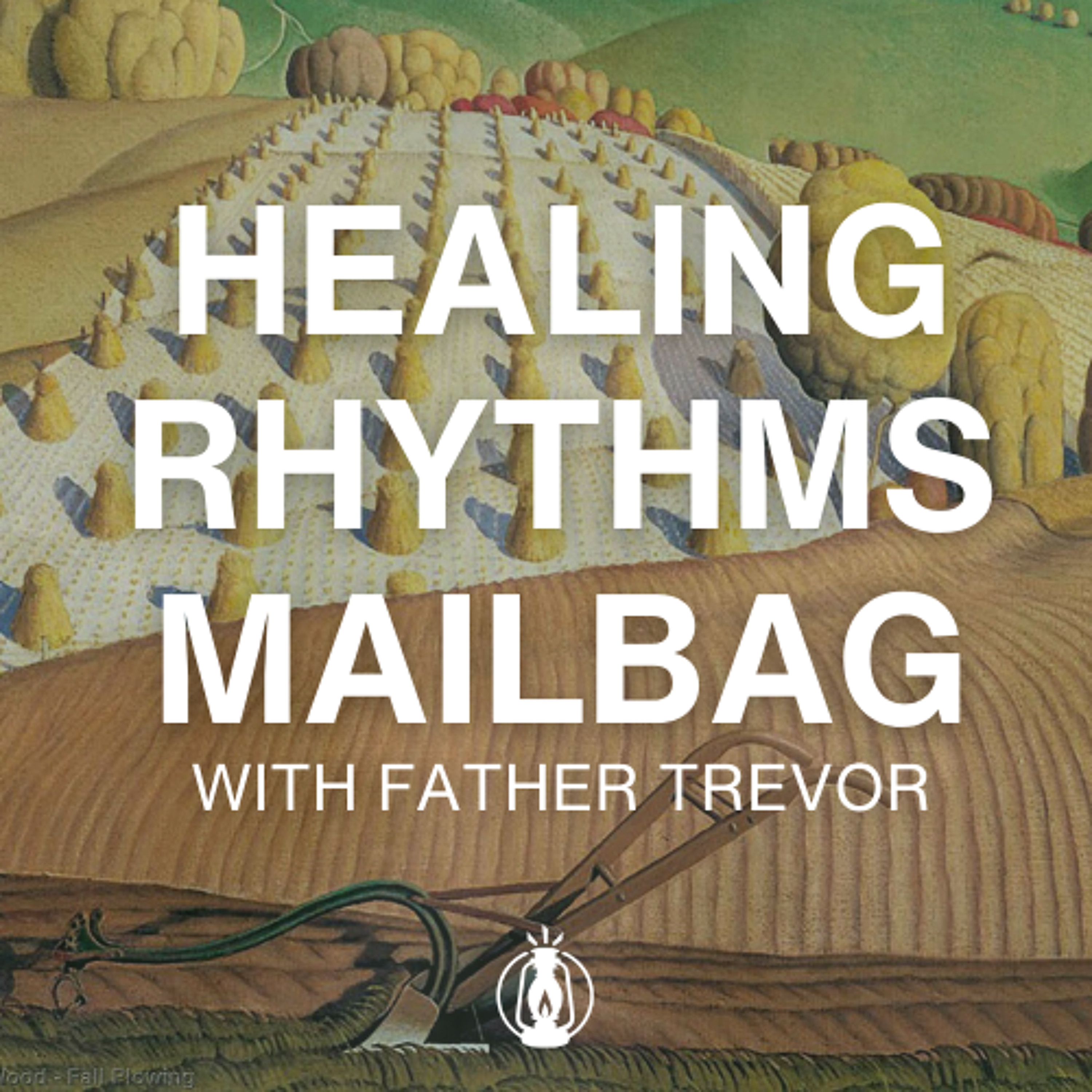 Healing Rhythms Mailbag (Questions, Resources, & Thoughts from the Series) — Father Trevor McMaken