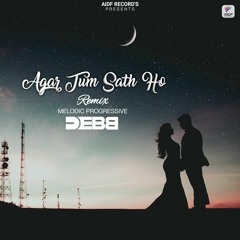 Agar Tum Sath Ho (Remix) | MELODIC PROGRESSIVE | DEBB