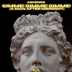 Ascence - Gimme! Gimme! Gimme! (A Man After Midnight)
