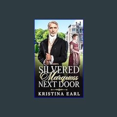 (<E.B.O.O.K.$) 🌟 Silvered Marquess Next Door: An Age Gap, Marriage of Convenience, Clean Regency R