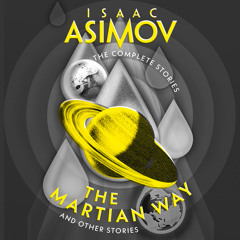 The Martian Way: And Other Stories, By Isaac Asimov, Read by William Hope
