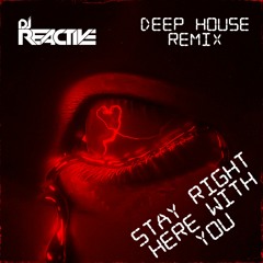 Dj Reactive - Stay Right Here with You (Deep House Remix)