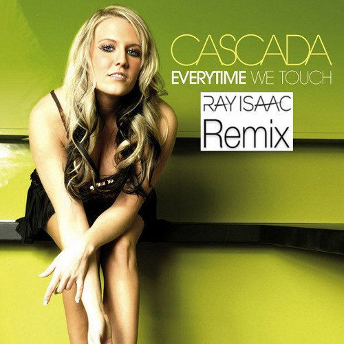 Stream Everytime We Touch (RAY ISAAC Remix) - Cascada by rayisaacremixes |  Listen online for free on SoundCloud