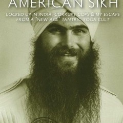 ACCESS KINDLE PDF EBOOK EPUB Confessions of an American Sikh: Locked up in India, corrupt cops & my