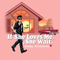 If She Loves Me, She Wait