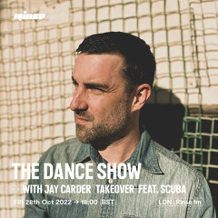 The Dance Show with Jay Carder (Takeover) feat. Scuba - 28 October 2022