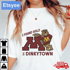 Minnesota Golden Gophers Mascot I Found Gold In Dinkytown T-Shirt