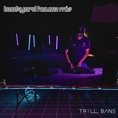 backyard house mix - trill bans