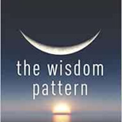 [View] KINDLE 📨 The Wisdom Pattern: Order, Disorder, Reorder by Richard Rohr O.F.M.