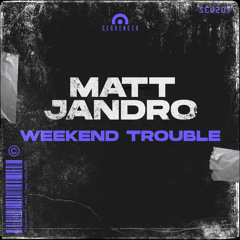 Matt Jandro - Weekend Trouble (Original Mix)