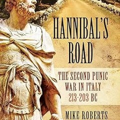 PDF KINDLE DOWNLOAD Hannibal's Road: The Second Punic War in Italy, 213–203 BC By  Mike Roberts
