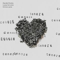 Cenere - Davide Divella Feat Luisa Cervone & Emina Laine