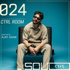 CTRL ROOM 024: Guest Set by AJAY ADAM
