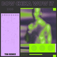 Bow Chika Wow It - Tim Remix