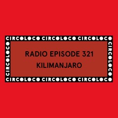 Circoloco Radio 321 - KILIMANJARO