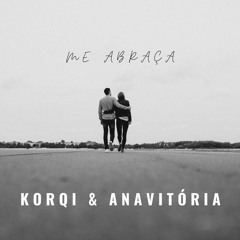 KORQI & ANAVITÓRIA- Me Abraça (Radio Remix)