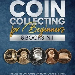 get [PDF] Download Coin Collecting for Beginners: [8 In 1] The All-In-One Guide