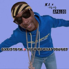 Give It To Ya x Show Me What You Got - (Kio Apaloo Mashup)