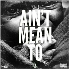 Ron $ - Aint Mean To (Audio)