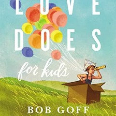 [Get] [KINDLE PDF EBOOK EPUB] Love Does for Kids by  Bob Goff &  Lindsey Goff Viducic