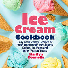 READ KINDLE 📖 Ice Cream Cookbook: Easy and Healthy Recipes of Fresh Homemade Ice Cre