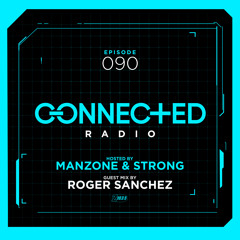 Connected Radio 090 (Roger Sanchez Guest Mix)