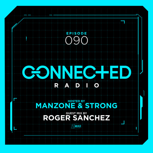Connected Radio 090 (Roger Sanchez Guest Mix)