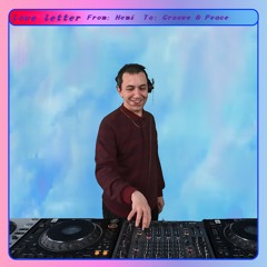 Love Letter #10 from "Hemi" to "Groove & Peace"