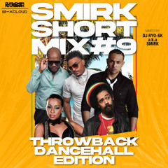 SMIRK SHORT MIX #9 -THROWBACK DANCEHALL EDITION-