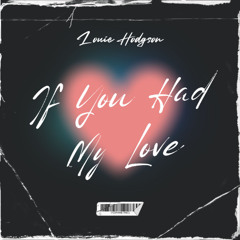 If You Had My Love - Louie Hodgson