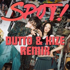 ZICO - Spot Feat. JENNIE (DUTTO & KIZE REMIX)