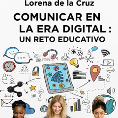 “Comunicar en la era digital: un reto educativo”