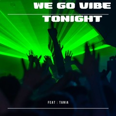 We Go Vibe Tonight  feat : Tania