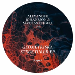 Alexander Johansson & Mattias Fridell - Geometriska Strukturer EP [BP067]